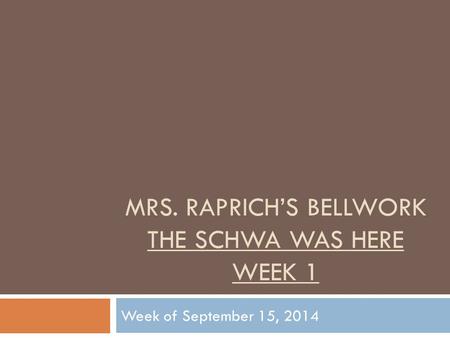 Mrs. Raprich’s Bellwork The Schwa Was Here Week 1