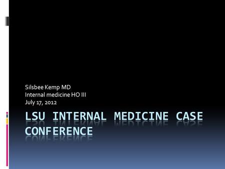 Silsbee Kemp MD Internal medicine HO III July 17, 2012.