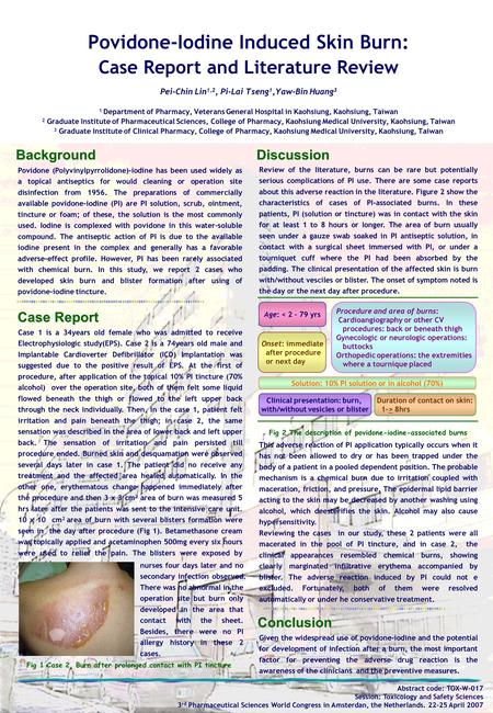 Povidone-Iodine Induced Skin Burn: Case Report and Literature Review Pei-Chin Lin 1,2, Pi-Lai Tseng 1,Yaw-Bin Huang 3 1 Department of Pharmacy, Veterans.