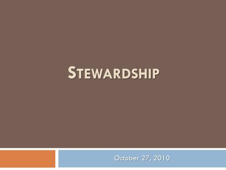 S TEWARDSHIP October 27, 2010. The earth is the Lord 's, and everything in it. The world and all its people belong to him. - Psalm 24:1 (NLT)