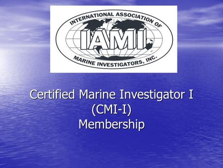 Certified Marine Investigator I (CMI-I) Membership.