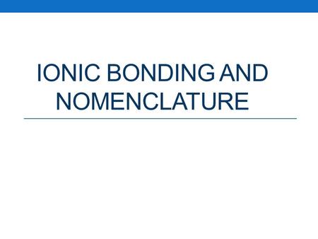 Ionic Bonding and Nomenclature