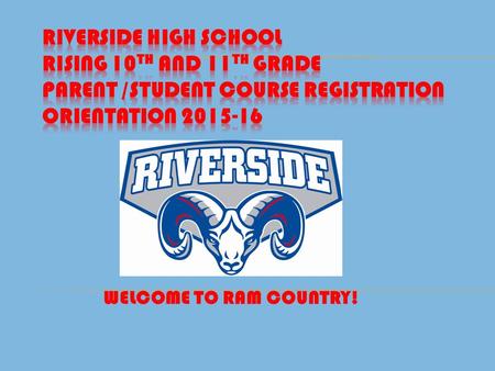 WELCOME TO RAM COUNTRY!.  Mr. Doug Anderson – Principal  Mr. Rob Yarborough – Director of School Counseling  Mr. Matt Oblas – Athletic Director  Ms.