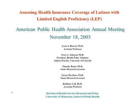 1 Lynn A. Blewett, Ph.D. Assistant Professor Tracy L. Johnson, Ph.D. President, Health Policy Solutions Adjunct Faculty, University of Colorado Timothy.