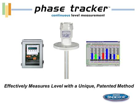 Effectively Measures Level with a Unique, Patented Method.