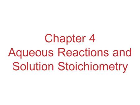 Chapter 4 Aqueous Reactions and Solution Stoichiometry