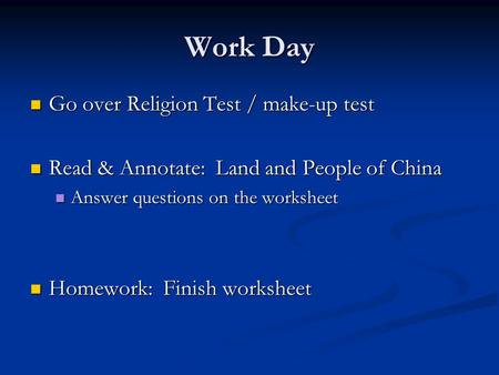 Work Day Go over Religion Test / make-up test Go over Religion Test / make-up test Read & Annotate: Land and People of China Read & Annotate: Land and.