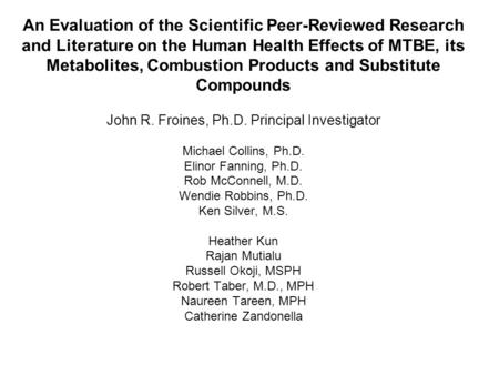 An Evaluation of the Scientific Peer-Reviewed Research and Literature on the Human Health Effects of MTBE, its Metabolites, Combustion Products and Substitute.