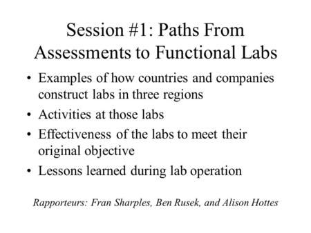 Session #1: Paths From Assessments to Functional Labs Examples of how countries and companies construct labs in three regions Activities at those labs.