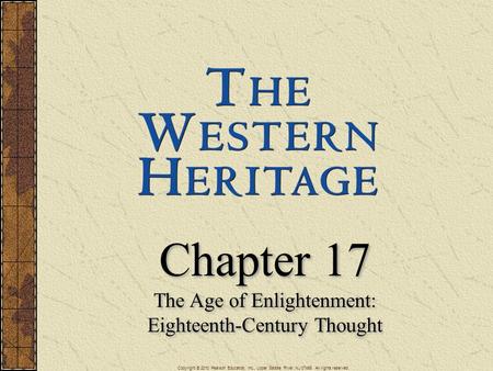 Copyright © 2010 Pearson Education, Inc., Upper Saddle River, NJ 07458. All rights reserved. Chapter 17 The Age of Enlightenment: Eighteenth-Century Thought.