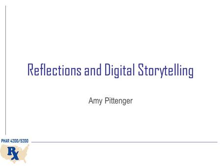 Reflections and Digital Storytelling Amy Pittenger.