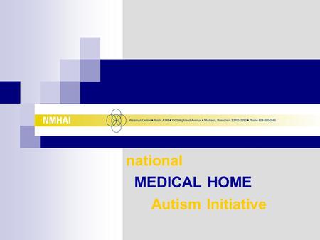 National MEDICAL HOME Autism Initiative. Waisman Center University Center for Excellence in Developmental Disabilities University of Wisconsin - Madison.