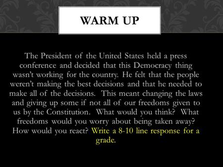 The President of the United States held a press conference and decided that this Democracy thing wasn’t working for the country. He felt that the people.