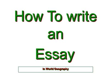 How To write an Essay In World Geography.