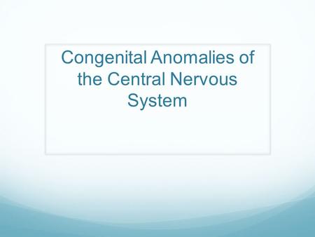 Congenital Anomalies of the Central Nervous System