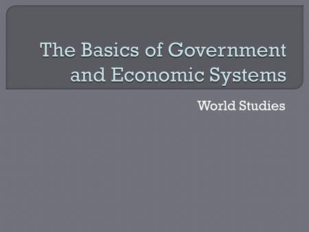 The Basics of Government and Economic Systems