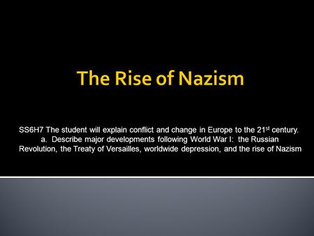 SS6H7 The student will explain conflict and change in Europe to the 21 st century. a. Describe major developments following World War I: the Russian Revolution,