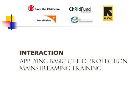 INTERACTION APPLYING BASIC Child Protection Mainstreaming TRAINING.