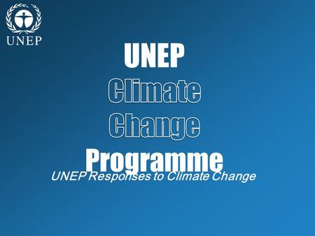 UNEP Responses to Climate Change. Climate Change: the defining challenge of our age. ●It is no longer relevant to discuss whether our climate is changing,