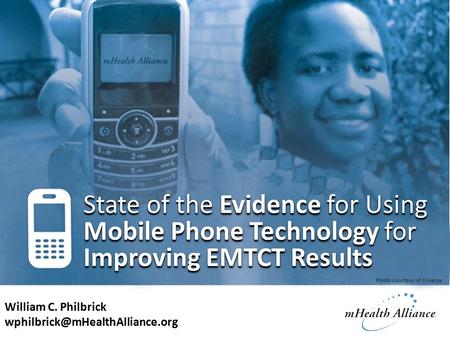 State of the Evidence for Using Mobile Phone Technology for Improving EMTCT Results William C. Philbrick Photo courtesy.