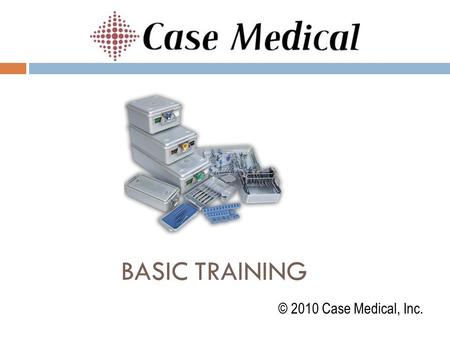 Basic training © 2010 Case Medical, Inc..