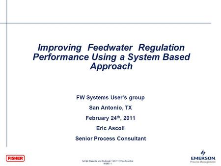 1st Qtr Results and Outlook/ 1.20.11 / Confidential KGM / 1 Improving Feedwater Regulation Performance Using a System Based Approach FW Systems User’s.