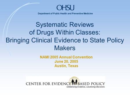 Department of Public Health and Preventive Medicine Systematic Reviews of Drugs Within Classes: Bringing Clinical Evidence to State Policy Makers NAMI.