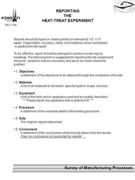 Survey of Manufacturing Processes MFG 114S REPORTING THE HEAT-TREAT EXPERIMENT Reports should be typed or clearly printed on standard 8 1/2” x 11” paper.