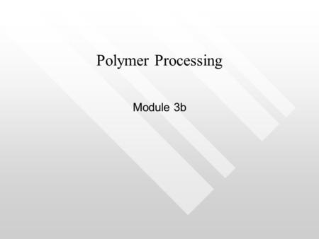 Polymer Processing Module 3b.