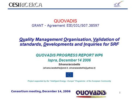 Consortium meeting, December 14, 2006 1 QUOVADIS GRANT - Agreement EIE/031/S07.38597 Quality Management Organisation, Validation of standards, Developments.