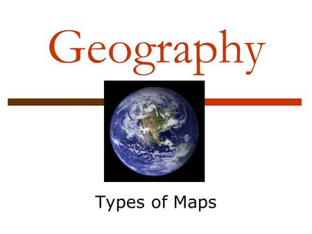 Geography Types of Maps.