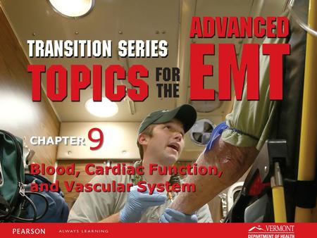 TRANSITION SERIES Topics for the Advanced EMT CHAPTER Blood, Cardiac Function, and Vascular System 9 9.