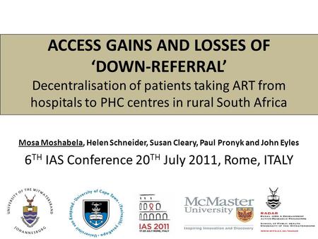 ACCESS GAINS AND LOSSES OF ‘DOWN-REFERRAL’ Decentralisation of patients taking ART from hospitals to PHC centres in rural South Africa Mosa Moshabela,