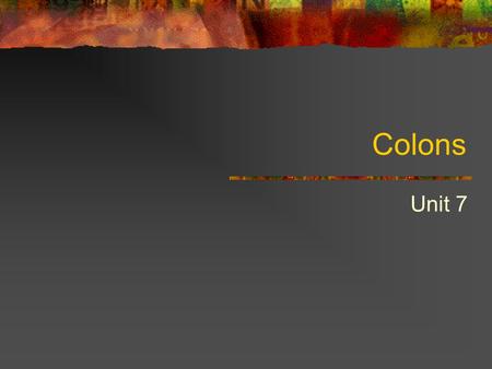 Colons Unit 7. 2 of 10 Unit 7 Colons After Salutations and Between Word Originator’s and Keyboarder’s Initials After As Follows and The Following in Independent.