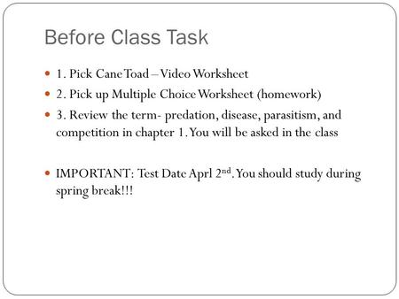 Before Class Task 1. Pick Cane Toad – Video Worksheet 2. Pick up Multiple Choice Worksheet (homework) 3. Review the term- predation, disease, parasitism,