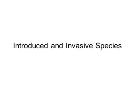 Introduced and Invasive Species. Introduced species Also known as: nonnative, nonindigenous, alien, exotic Introductions can occur naturally, but now.