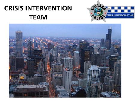 CRISIS INTERVENTION TEAM. Advanced Juvenile CIT BJA Grant funded (Feb 2010) NAMI – Greater Chicago Chicago Public Schools Crisis Unit Primary focus :