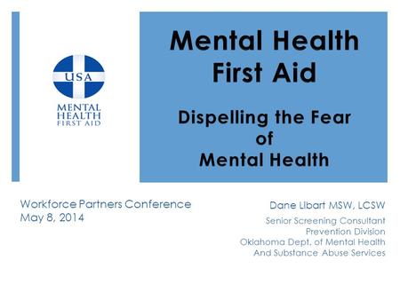 Dane Libart MSW, LCSW Senior Screening Consultant Prevention Division Oklahoma Dept. of Mental Health And Substance Abuse Services Workforce Partners Conference.