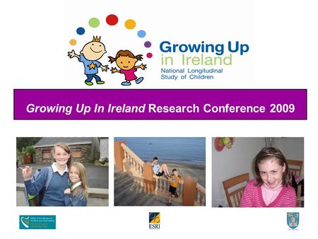 Growing Up In Ireland Research Conference 2009. The Education of 9-Year-Olds 9-Year-Olds and Their Families.