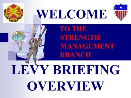 WELCOME TO THE STRENGTH MANAGEMENT BRANCH LEVY BRIEFING OVERVIEW