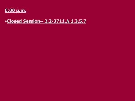 6:00 p.m. Closed Session– 2.2-3711.A.1.3.5.7. Citizens comments are included on each regular monthly meeting agenda. No prior appointment is necessary.