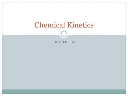 Chemical Kinetics Chapter 12.