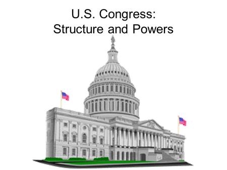 U.S. Congress: Structure and Powers