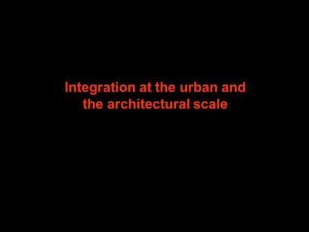 Integration at the urban and the architectural scale