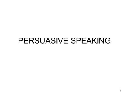 PERSUASIVE SPEAKING.