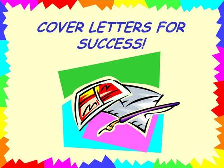 COVER LETTERS FOR SUCCESS!. Guidelines to follow when writing Cover Letters vary. These are from Linda Duke, Instructor, Northwest Missouri State University.