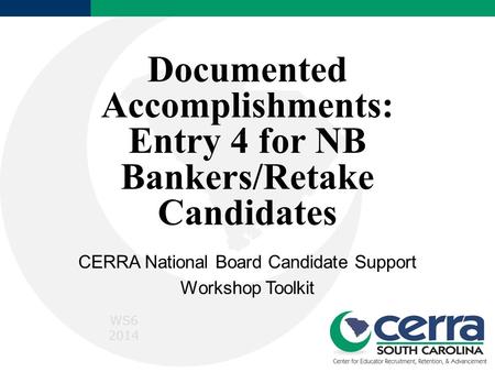 Documented Accomplishments: Entry 4 for NB Bankers/Retake Candidates CERRA National Board Candidate Support Workshop Toolkit WS6 2014.