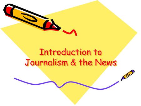 Introduction to Journalism & the News