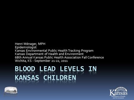 Henri Ménager, MPH Epidemiologist Kansas Environmental Public Health Tracking Program Kansas Department of Health and Environment 68th Annual Kansas Public.