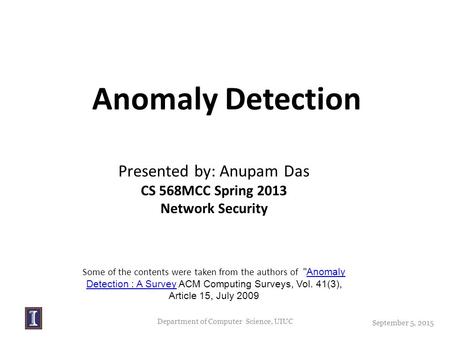 Anomaly Detection Presented by: Anupam Das CS 568MCC Spring 2013